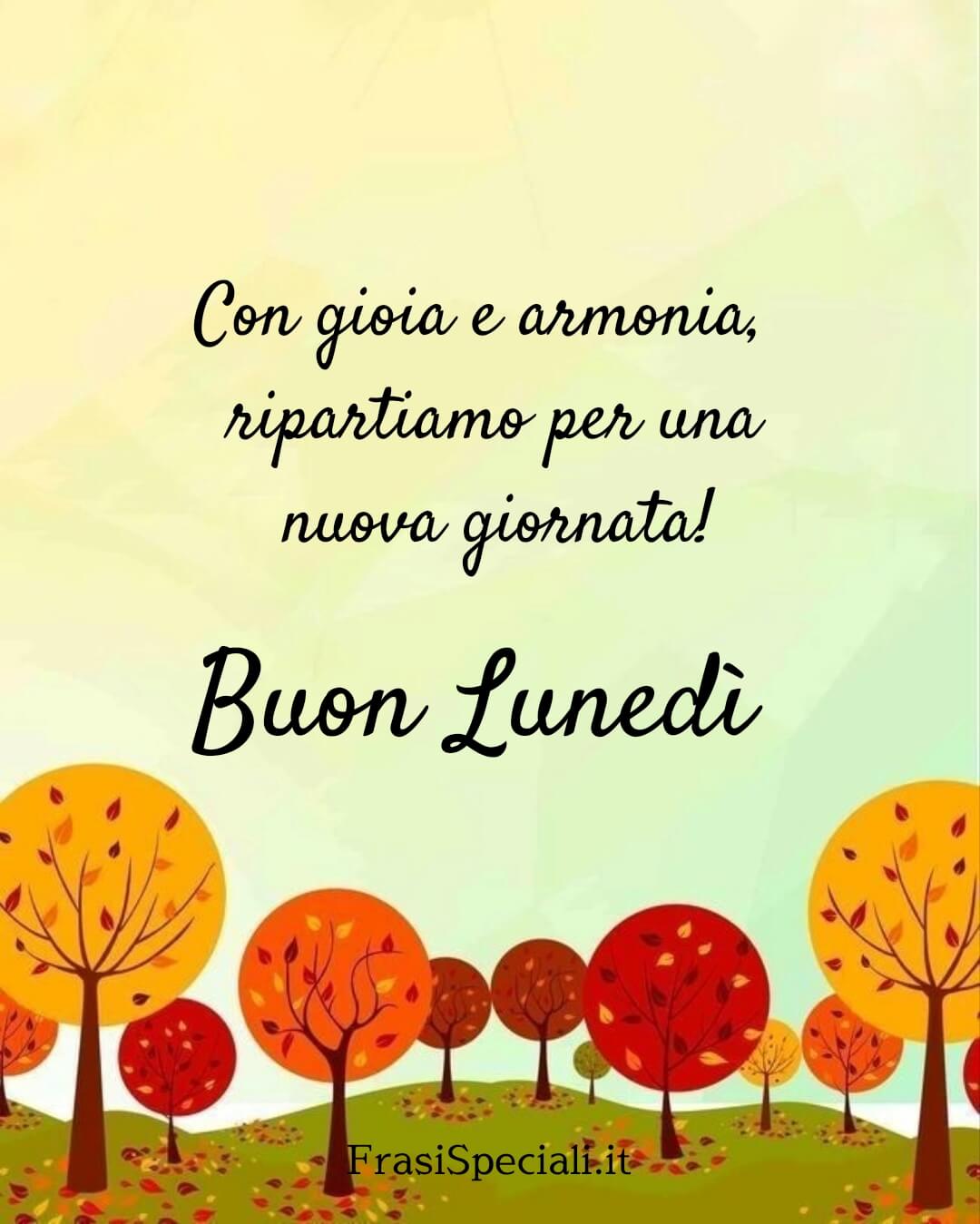 Con gioia e armonia ripartiamo per una nuova giornata.
Buon lunedì